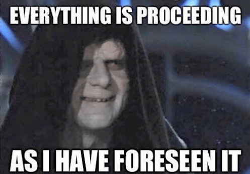everything-is-proceeding-asihaveforeseen-it-quickmeme-com-i-beleive-in-368863.png.1f81899d3d3694390f75eb9e09a6e190.png